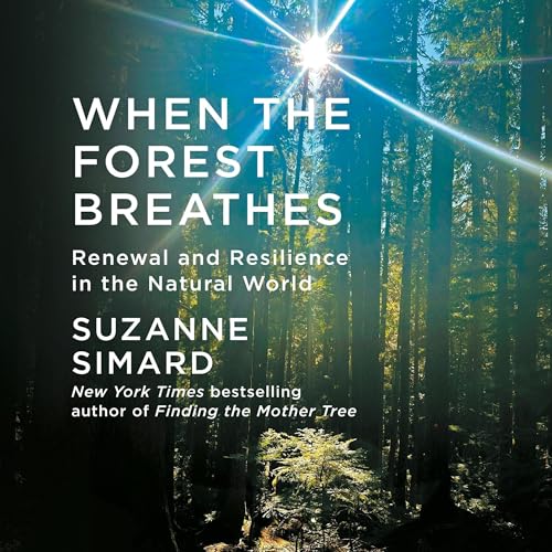 When the Forest Breathes By Suzanne Simard